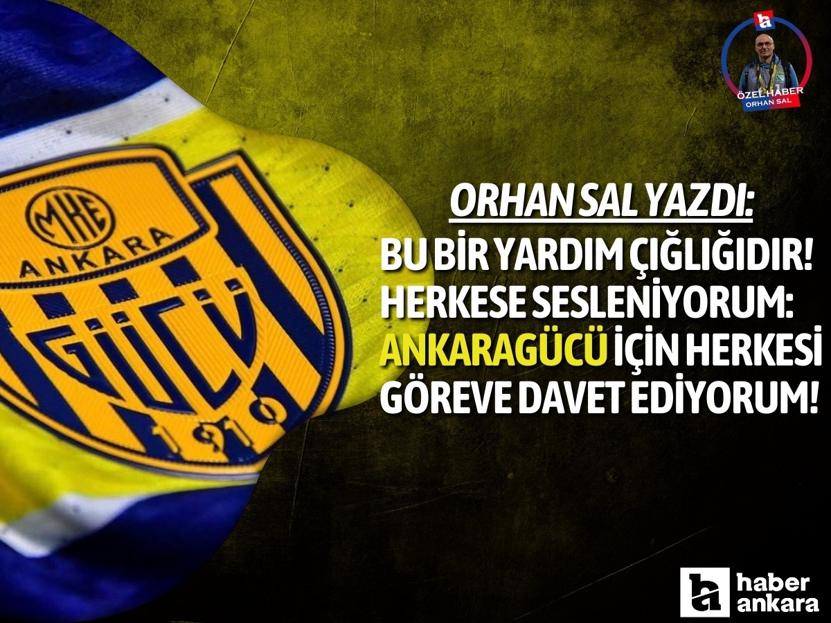 Bu bir yardım çığlığıdır! Herkese sesleniyorum: Ankaragücü için herkesi göreve davet ediyorum