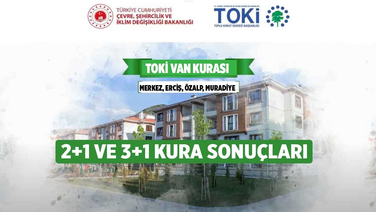 Van TOKİ kura sonuçları! Başvuru sonucu 2+1 ve 3+1 isim listesi