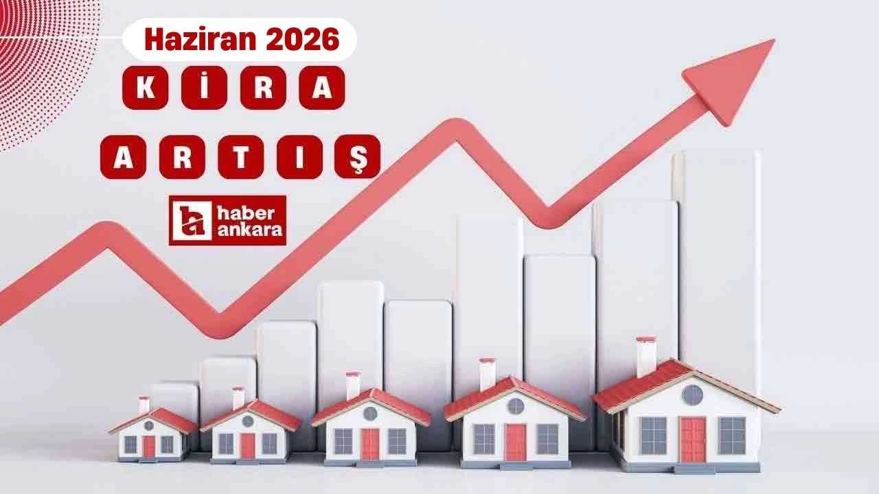 2026 Haziran kira artış oranı açıklandı! Haziran ayı kira zammı hesaplama tablosu