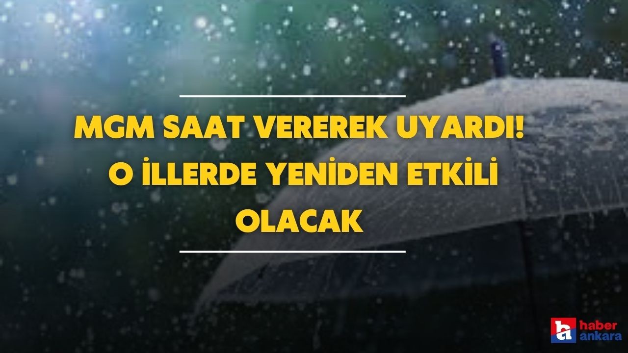 MGM o saatler için alarma geçti! O illerde yaşayanlar dikkat yeniden etkili olacak