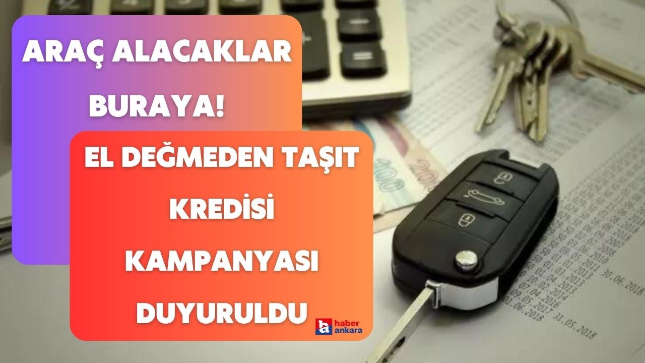 Araç alacaklara dev kampanya! El Değmeden Taşıt Kredisi o araçlarda geçerli olacak