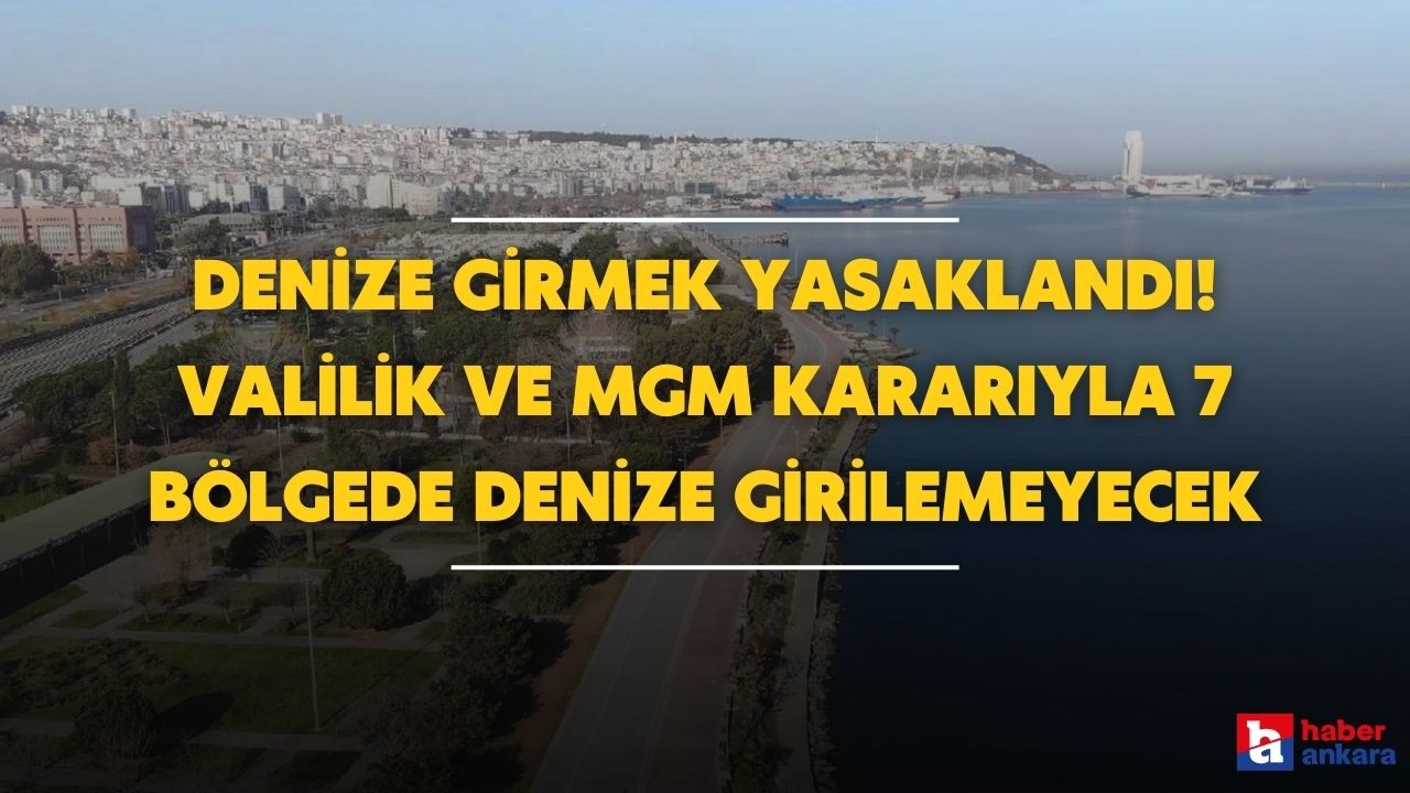 O ilde denize girmek yasaklandı! Valilik ve MGM kararıyla 7 bölgede denize girilemeyecek