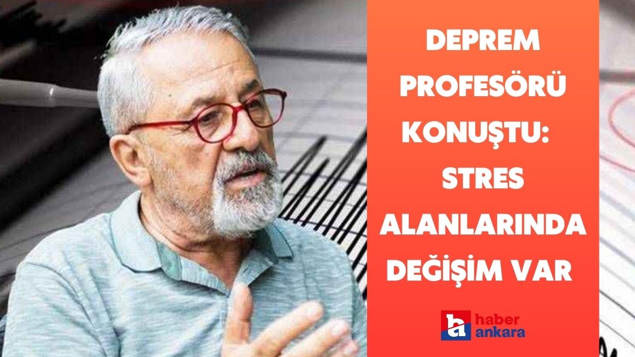 Deprem profesörü Naci Görür küçümsememek gerekiyor diyerek uyardı! Stres alanlarında değişim var o bölgelere dikkat