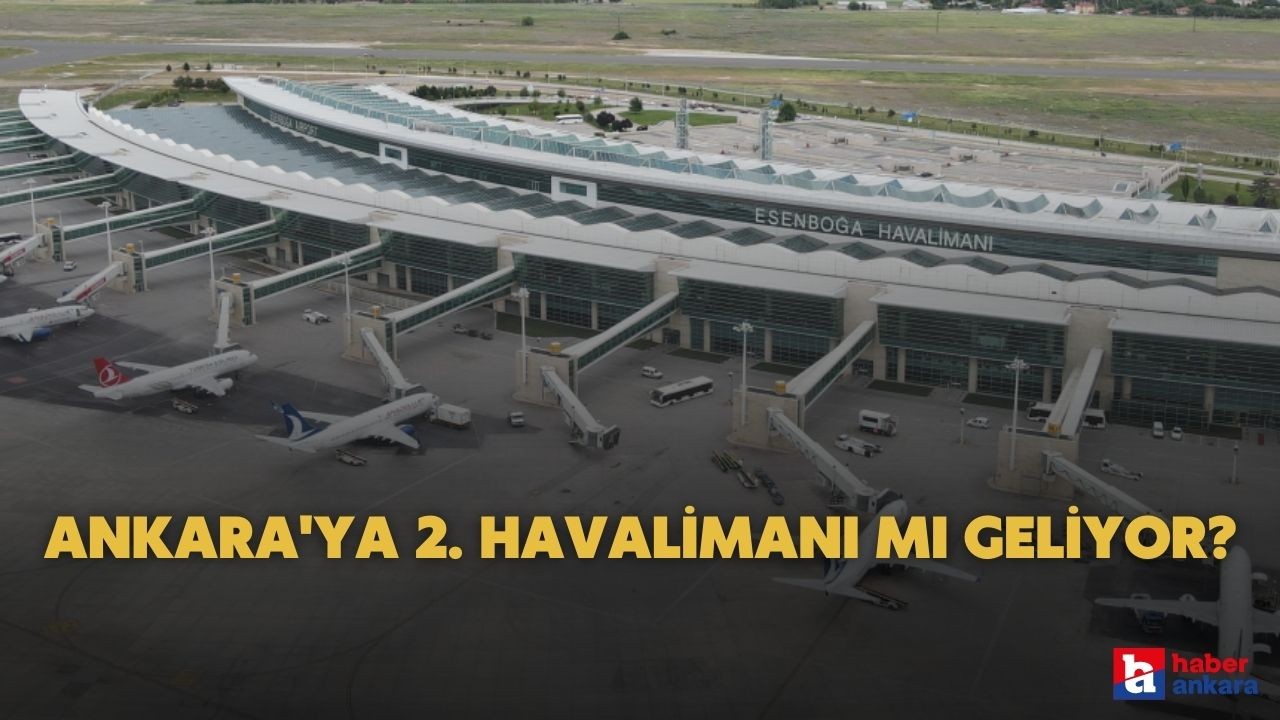 Ankara'ya 2. havalimanı müjdesi! Projenin temelleri atılmıştı o bölgede olacağı konuşuluyor