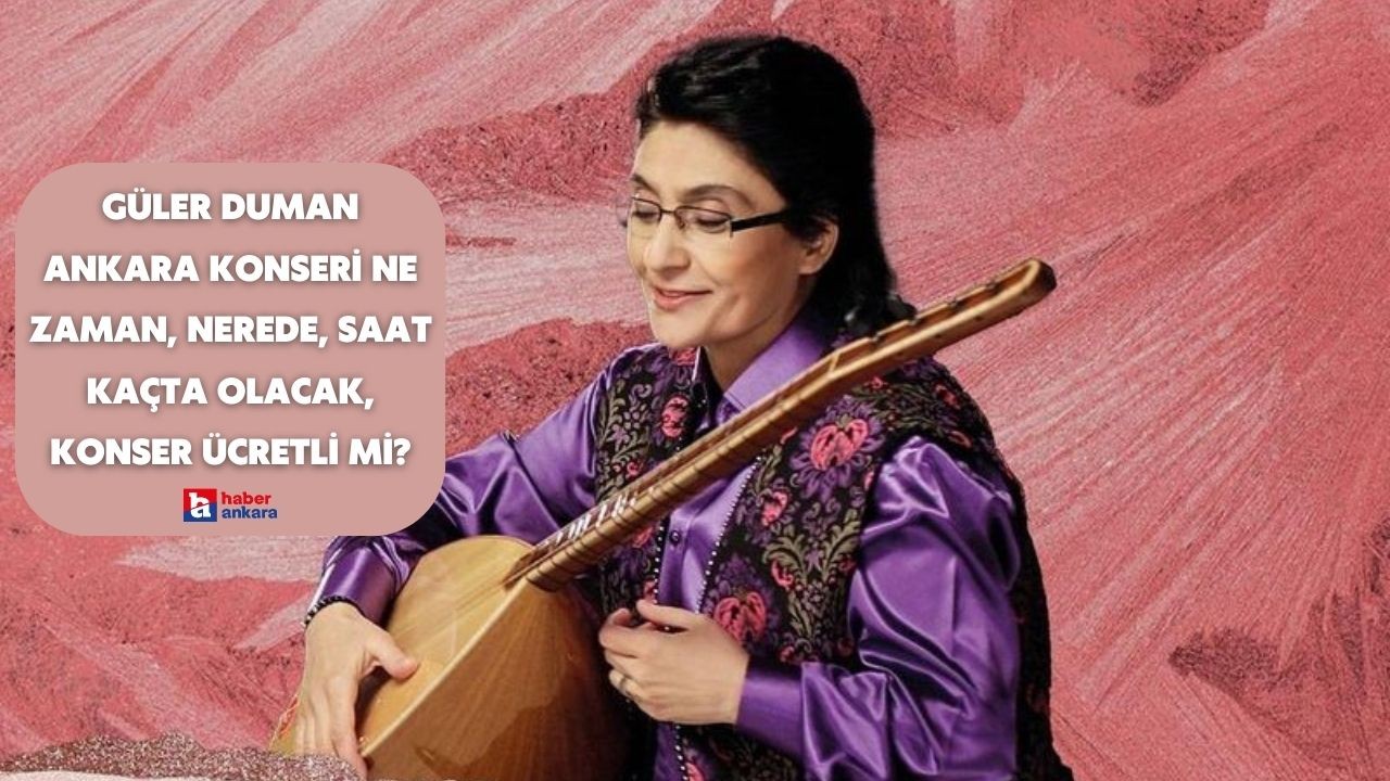 Güler Duman Ankara konseri ne zaman, nerede, saat kaçta olacak, konser ücretli mi?