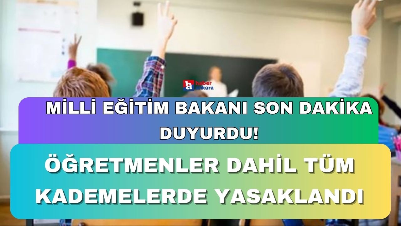 Milli Eğitim Bakanı Tekin son dakika duyurdu! Öğretmenler dahil tüm kademelerde yasaklandı
