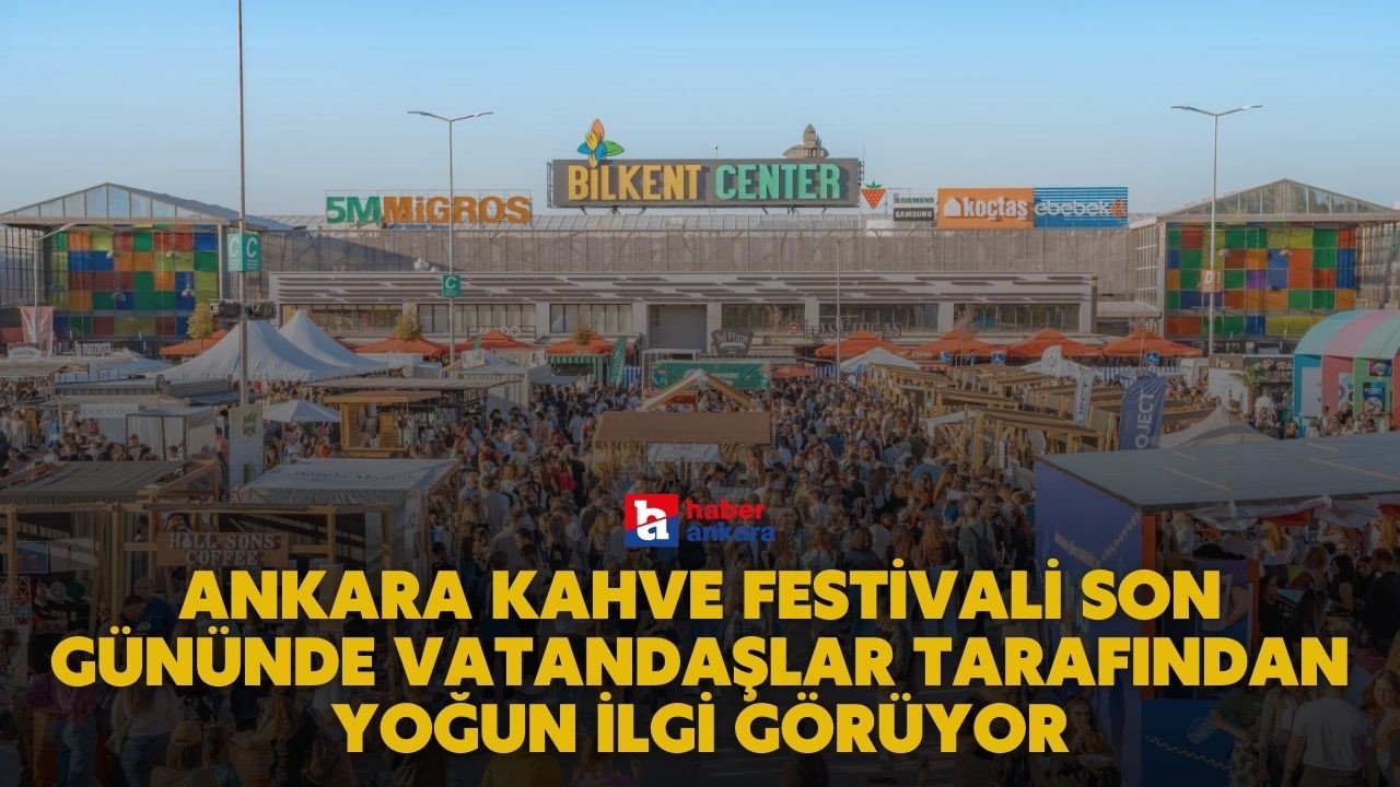 Ankara Kahve Festivali son gününde vatandaşlar tarafından yoğun ilgi görüyor