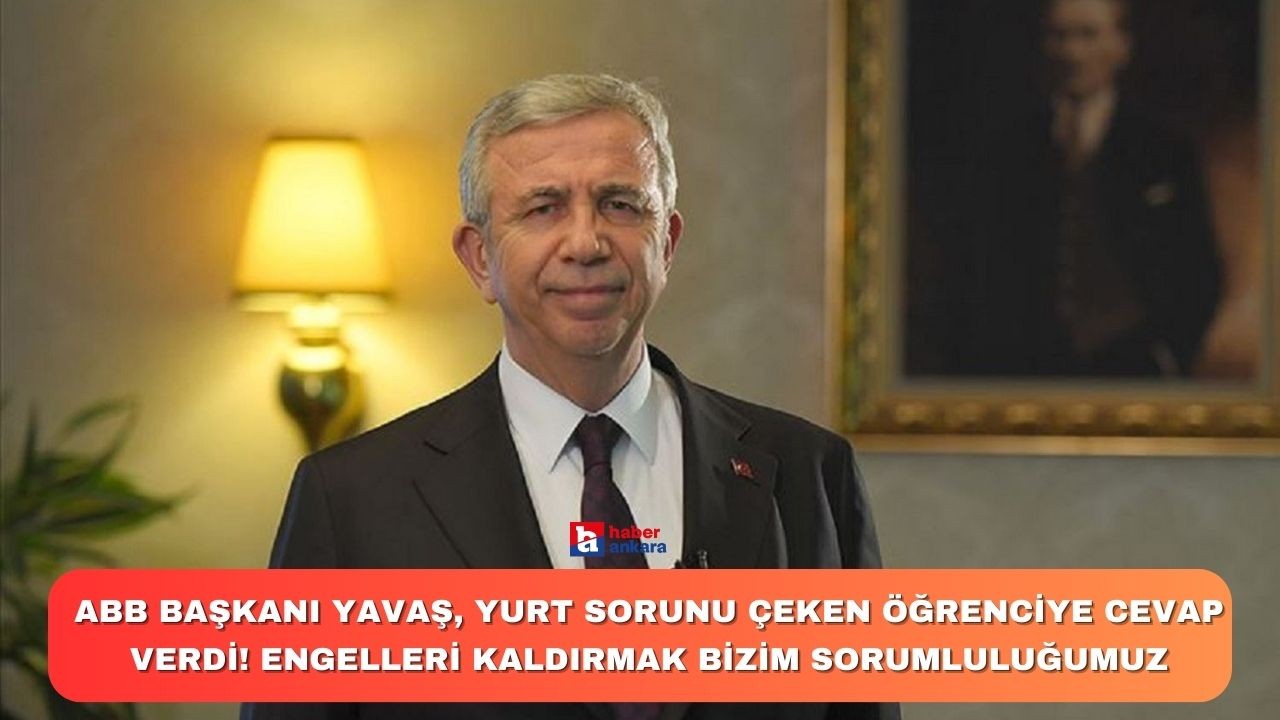ABB Başkanı Yavaş, yurt sorunu çeken öğrenciye cevap verdi! Engelleri kaldırmak bizim sorumluluğumuz