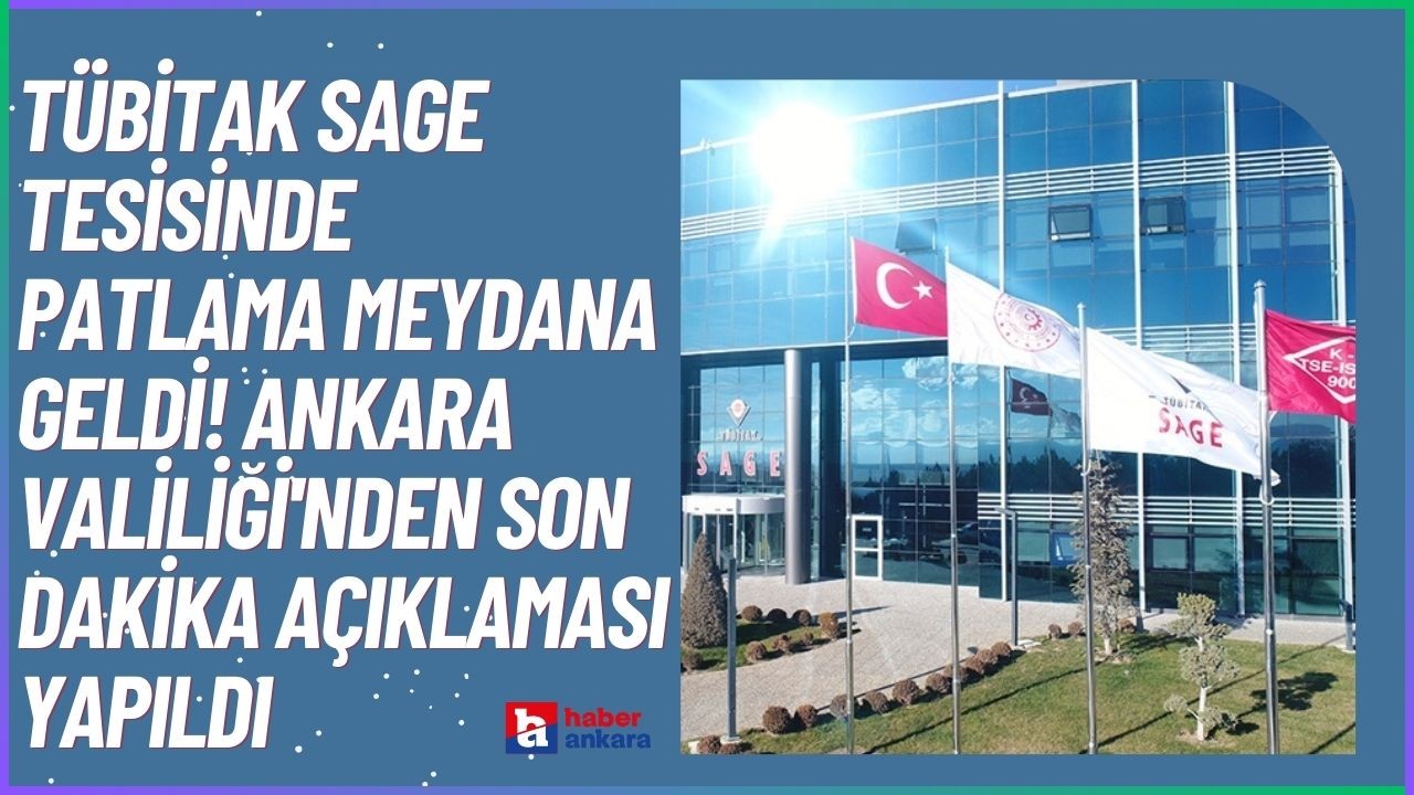 Ankara TÜBİTAK SAGE tesisinde patlama meydana geldi! Ankara Valiliği'nden patlamaya ilişkin SON DAKİKA açıklaması