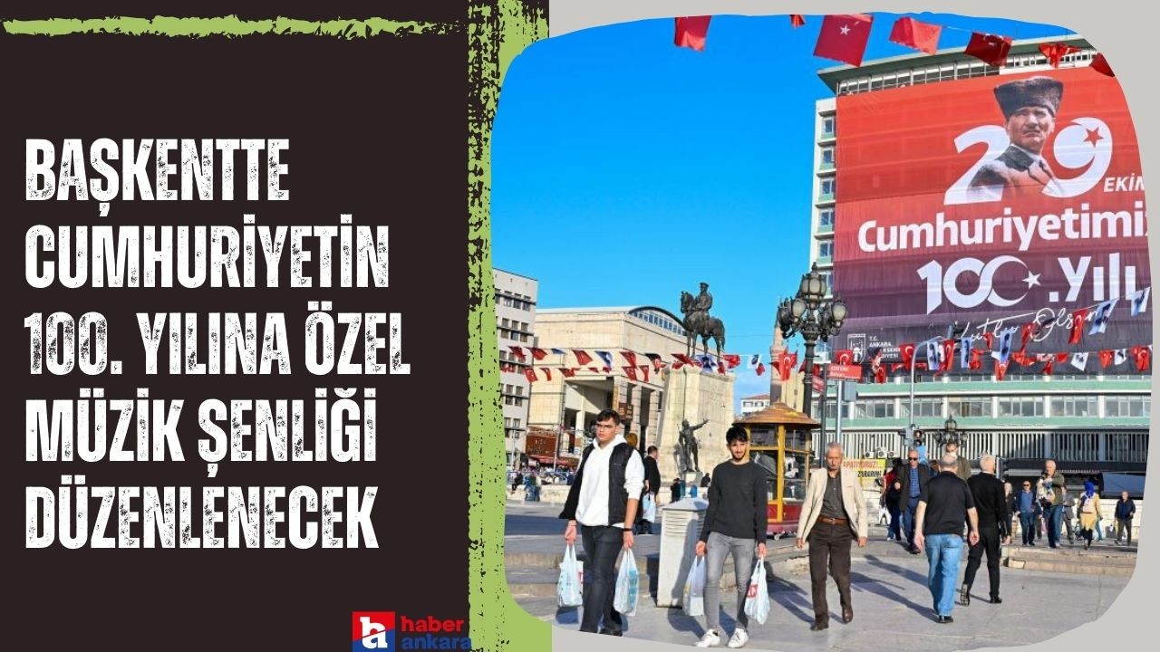 Başkentte Cumhuriyetin 100. Yılına Özel müzik şenliği düzenlenecek