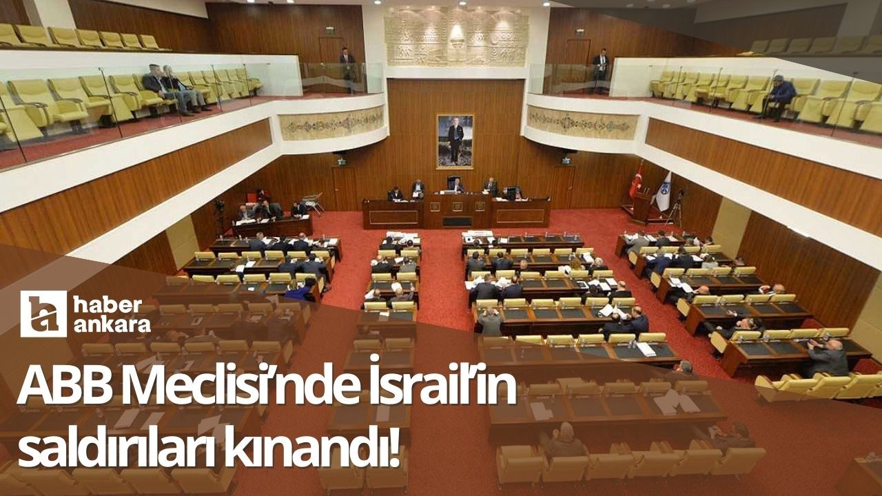 Ankara Büyükşehir Belediye Meclisi'nde İsrail kınandı!