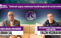 Yalçın Koşukavak'tan Haber Ankara'ya özel açıklamalar!