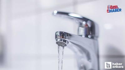 Ankara'da son dakika büyük su kesintisi! 6 ilçede sular akmayacak