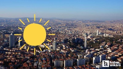 Ankara'ya yaz geliyor! Ankara'da sıcaklık 34 dereceye çıkacak