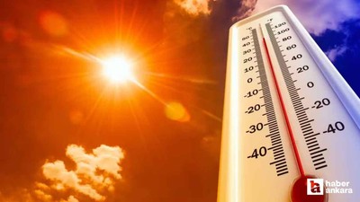 Meteoroloji'den yeni açıklama! Ankara'da sıcaklık 40 dereceyi aşacak!