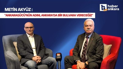Metin Akyüz: Ankaragücü'nün adını, Ankara'da bir bulvara vereceğiz