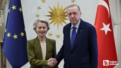 Cumhurbaşkanı Erdoğan ile görüşen AB Komisyonu Başkanı Leyen'den iş birliği mesajı