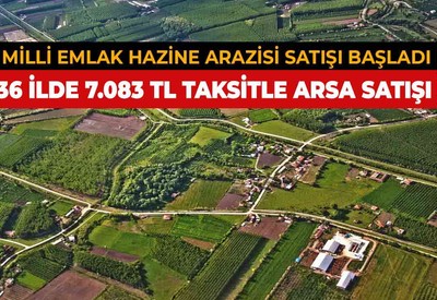 Ankara İstanbul İzmir ve 36 il! 7.083 TL taksitle Milli Emlak hazine arazisi arsa satışları