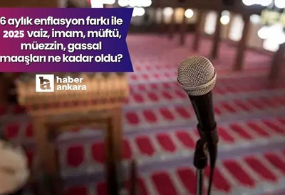 Ocak 2025 gassal, vaiz, müftü, imam maaşları ne kadar oldu?