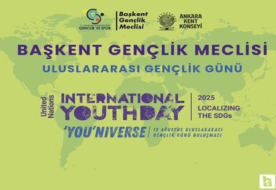 Başkent Gençlik Meclisi'nden Uluslararası Gençlik Günü Buluşması etkinliğine davet!