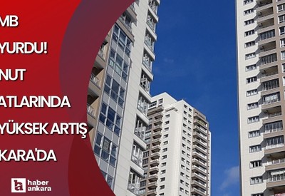 TCMB duyurdu! Konut fiyatlarındaki en yüksek artış Ankara'da