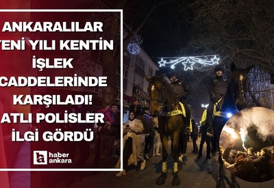 Ankaralılar yeni yılı kentin işlek caddelerinde karşıladı!