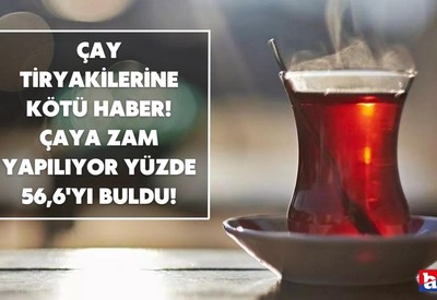 Çay tiryakilerinin tadını kaçıracak zam açıklandı! 1 ayda Yüzde 56,6 oranında zam