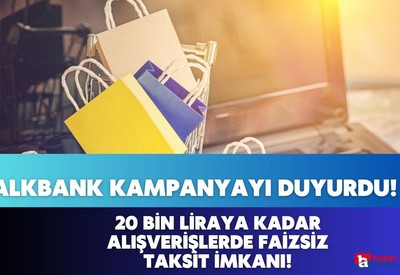 Halkbank alışverişsever müşterileri için duyurdu! 20 bin liraya kadar alışverişlerde faizsiz taksit imkanı!