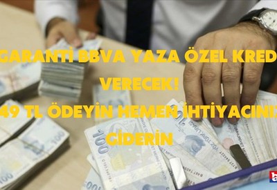 Garanti BBVA yaza özel ihtiyaç kredisi duyurdu! 549 TL taksitle yaz kredisini çekin kazançlı çıkın
