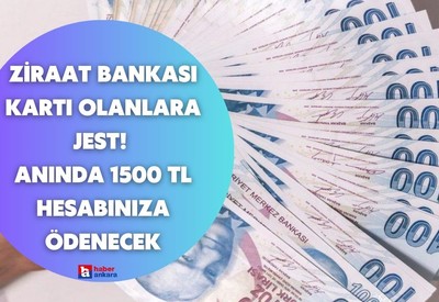 Cebinde Ziraat Bankası kartı olanlara jest! 1500 TL anında hesabınıza ödenecek hemen başvurun