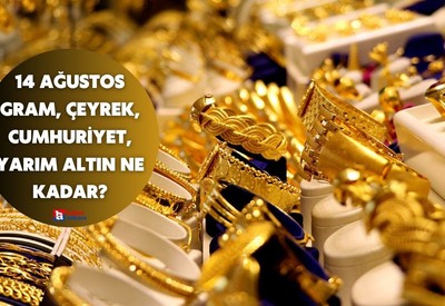 14 Ağustos gram, çeyrek, cumhuriyet, yarım altın ne kadar?