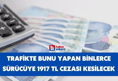 Trafikte bunu yapan binlerce Ankaralı bulunuyor! 1917 TL cezası var