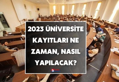 2023 Üniversite kayıtları ne zaman, nasıl yapılacak?