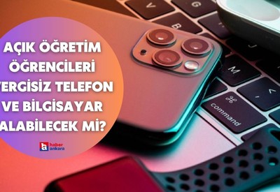 Açık öğretim öğrencileri vergisiz telefon ve bilgisayar alabilecek mi?