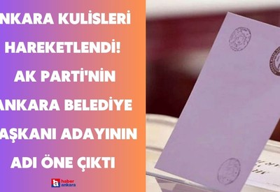 Ankara kulisleri bu bilgi ile hareketlendi! AK Parti'nin Ankara belediye başkanı adayı dillendirildi