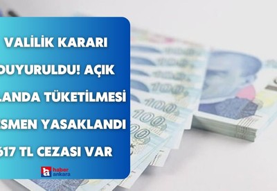 Valilik kararı son dakika duyuruldu! Açık alanda tüketilmesi resmen yasaklandı 617 TL cezası var