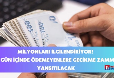 Aracı olan milyonları ilgilendiriyor! 6 gün içinde ödemeyenlere gecikme zammı yansıtılacak