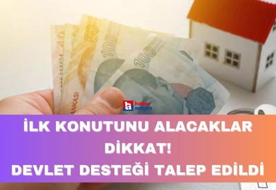 İlk konutunu alacaklar dikkat kesilsin! Ankara'dan devlet desteği talep edildi