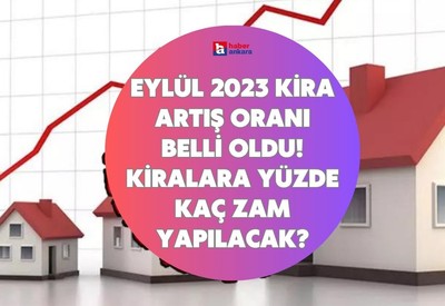 Eylül 2023 kira artış oranı belli oldu! Kiralara yüzde kaç zam yapılacak?