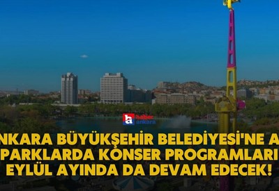 Ankara Büyükşehir Belediyesi'ne ait parklarda konser programları eylül ayında da devam edecek!
