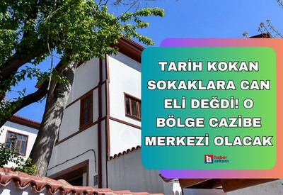 Ankara'nın tarih kokan sokaklarına belediye eli değdi! O bölge cazibe merkezi olacak