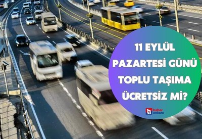 11 Eylül Pazartesi günü toplu taşıma ücretsiz mi?