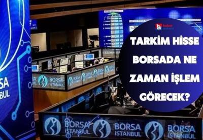 TARKİM Hisse borsada ne zaman işlem görecek?