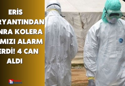 Eris varyantından sonra Kolera salgını kırmızı alarm verdi! 4 can aldı