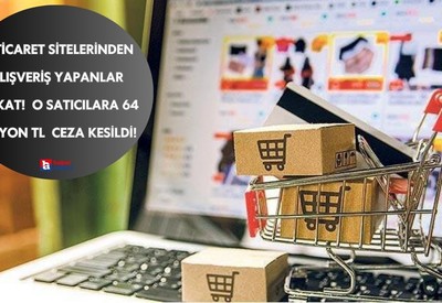 E- Ticaret sitelerinden alışveriş yapanlar dikkat!  O satıcılara 64 milyon TL  ceza kesildi!