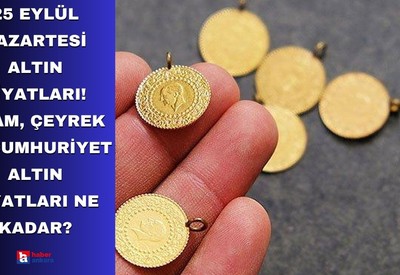 25 Eylül Pazartesi Altın Fiyatları! Gram, çeyrek ve cumhuriyet altın fiyatları ne kadar?