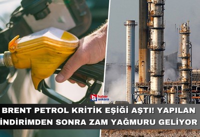 Brent petrol kritik eşiği aştı! Yapılan indirimden sonra zam yağmuru geliyor