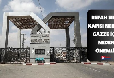 Refah Sınır Kapısı nerede, Gazze için neden önemli?