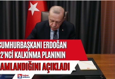 Cumhurbaşkanı Erdoğan açıkladı! 12'nci Kalkınma Planımızı tamamladık