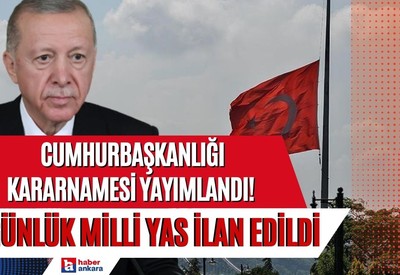 Cumhurbaşkanlığı Kararnamesi yayımlandı! Türkiye'de 3 günlük milli yas ilan edildi